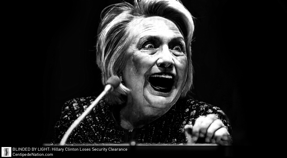 BLINDED BY LIGHT: Hillary Clinton Loses Security Clearance