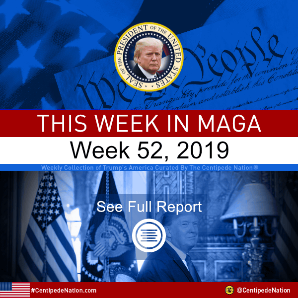 This Week In MAGA – Trump’s America – Week 52 2019
