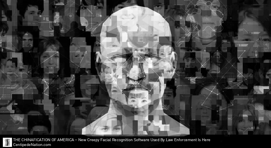 Creepy New Facial Recognition Software Used By Law Enforcement Ensures The Chinafication of America